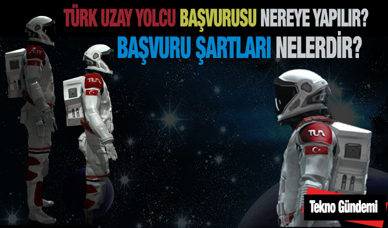 Türk uzay yolcusu başvurusu nereden yapılır, şartları neler